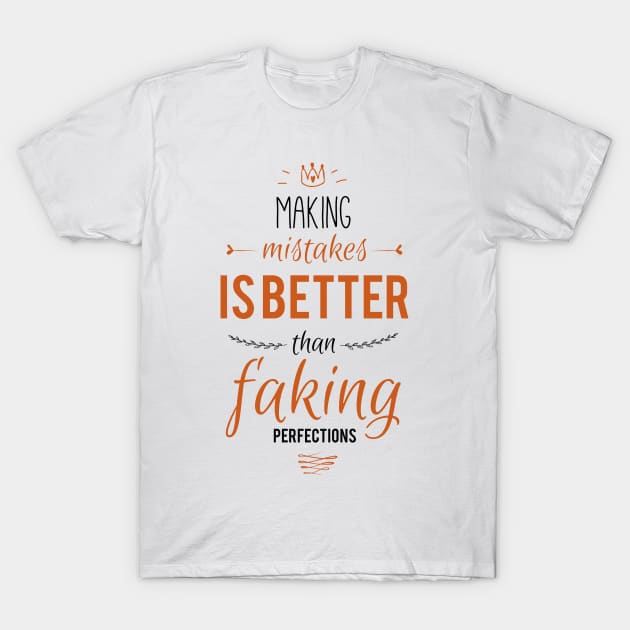 Making Mistakes Is Better T-Shirt by Likkey